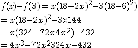 f(x)-f(3)=x(18-2x)^2-3(18-6)^2)\\=x(18-2x)^2-3\times   144\\=x(324-72x+4x^2)-432\\=4x^3-72x^2+324x-432