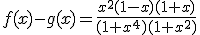 f(x)-g(x)=\frac{x^2(1-x)(1+x)}{(1+x^4)(1+x^2)}