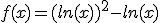 f(x)=(ln(x))^2-ln(x)