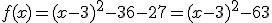 f(x)=(x-3)^2-36-27=(x-3)^2-63