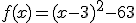 f(x)=(x-3)^2-63