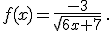 f(x)=\frac{-3}{\sqrt{6x+7}}\,.