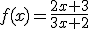 f(x)=\frac{2x+3}{3x+2}