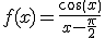 f(x)=\frac{cos(x)}{x-\frac{\pi}{2}}