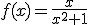 f(x)=\frac{x}{x^2+1}