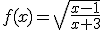 f(x)=\sqrt{\frac{x-1}{x+3}}