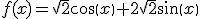 f(x)=\sqrt{2}cos(x)+2\sqrt{2}sin(x)