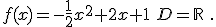 f(x)=-\frac{1}{2}x^2+2x+1\,\,D=\mathbb{R}\,\,.