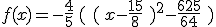f(x)=-\frac{4}{5}\,(\,\,(\,x-\frac{15}{8}\,\,)^2-\frac{625}{64}\,\,)