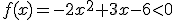 f(x)=-2x^2+3x-6<0