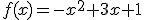 f(x)=-x^2+3x+1