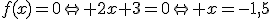 f(x)=0\Leftrightarrow 2x+3=0\Leftrightarrow x=-1,5