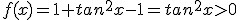 f(x)=1+tan^2x-1=tan^2x>0