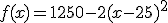 f(x)=1250-2(x-25)^2