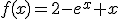 f(x)=2-e^x+x