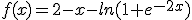 f(x)=2-x-ln(1+e^{-2x})