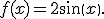 f(x)=2sin(x).