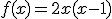 f(x)=2x(x-1)