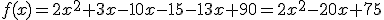 f(x)=2x^2+3x-10x-15-13x+90=2x^2-20x+75