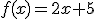 f(x)=2x+5