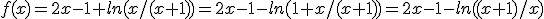 f(x)=2x-1+ln(x/(x+1))=2x-1-ln(1+x/(x+1))=2x-1-ln((x+1)/x)