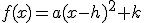f(x)=a(x-h)^2+k