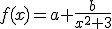 f(x)=a+\frac{b}{x^2+3}