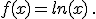 f(x)=ln(x)\,.