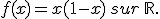 f(x)=x(1-x)\,sur\,\mathbb{R}.