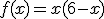 f(x)=x(6-x)