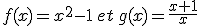 f(x)=x^2-1\,et\,g(x)=\frac{x+1}{x}