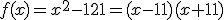 f(x)=x^2-121=(x-11)(x+11)