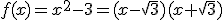 f(x)=x^2-3=(x-\sqrt{3})(x+\sqrt{3})