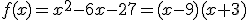 f(x)=x^2-6x-27=(x-9)(x+3)