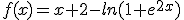 f(x)=x+2-ln(1+e^{2x})