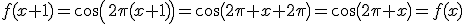 f(x+1)=cos(2\pi(x+1))=cos(2\pi x+2\pi)=cos(2\pi x)=f(x)