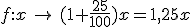 f:x \mapsto (1+\frac{25}{100})x=1,25x