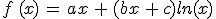 f\,(x)\,=\,ax\,+\,(bx\,+\,c)ln(x)