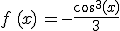 f\,(x)\,=-\frac{cos^3(x)}{3}
