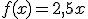 f(x)=2,5x