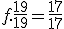 f.\frac{19}{19}=\frac{17}{17}