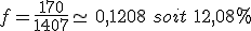 f=\frac{170}{1407}\simeq\,0,1208\,\,soit\,\,12,08\%