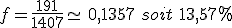 f=\frac{191}{1407}\simeq\,0,1357\,\,soit\,\,13,57\%