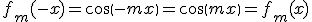f_m(-x)=cos(-mx)=cos(mx)=f_m(x)
