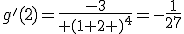 g'(2)=\frac{-3}{ (1+2 )^4}=-\frac{1}{27}