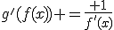 g'(f(x)) =\frac{ 1}{f'(x)}