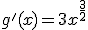 g'(x) = 3x^{\frac{3}{2}}
