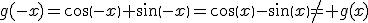 g(-x)=cos(-x)+sin(-x)=cos(x)-sin(x)\neq g(x)