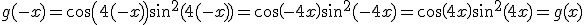 g(-x)=cos(4(-x))sin^2(4(-x))=cos(-4x)sin^2(-4x)=cos(4x)sin^2(4x)=g(x)
