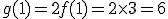 g(1)=2f(1)=2\times   3=6